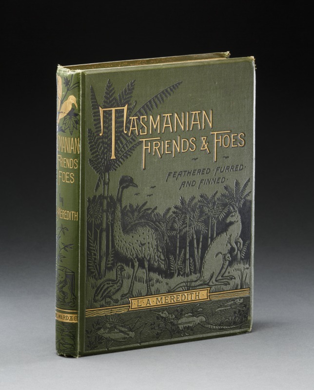 Tasmanian Friends and Foes, Feathered, Furred and Finned: A Family Chronicle of Country Life, Natural History, and Veritable Adventure, by Louisa Anne Meredith, 1880 Photograph by Jason McCarthy, National Museum of Australia National Museum of Australia Research Library